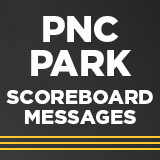 PNC Park Scoreboard Messages